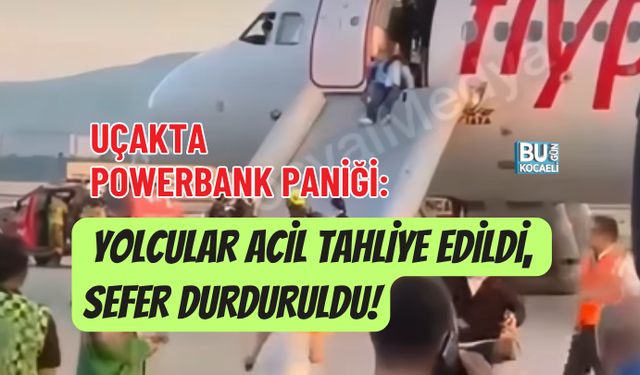 UÇAKTA POWERBANK PANİĞİ: YOLCULAR ACİL TAHLİYE EDİLDİ, SEFER DURDURULDU!