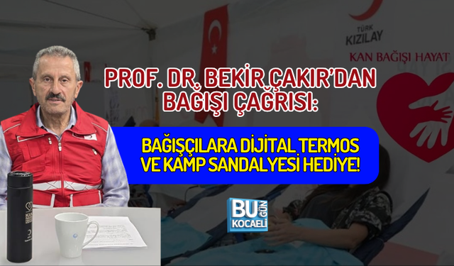 PROF. DR. BEKİR ÇAKIR’DAN KAN BAĞIŞI ÇAĞRISI: BAĞIŞÇILARA DİJİTAL TERMOS VE KAMP SANDALYESİ HEDİYE!