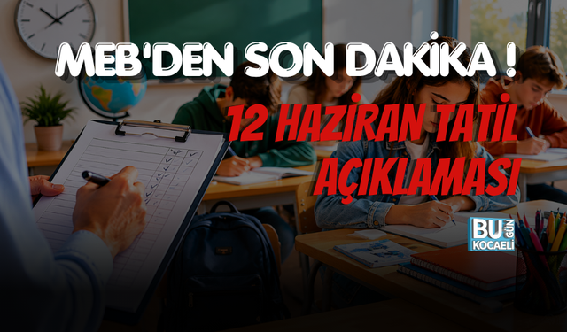 MEB'DEN SON DAKİKA 12 HAZİRAN TATİL AÇIKLAMASI!