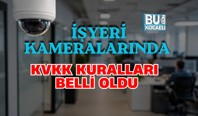 İŞYERİ KAMERALARINDA KVKK KURALLARI BELLİ OLDU