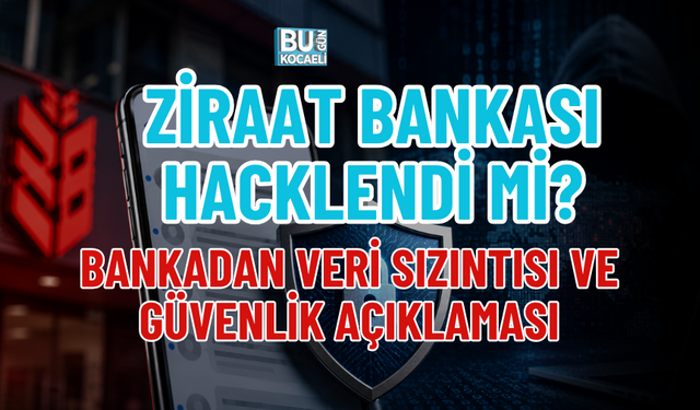 ZİRAAT BANKASI HACKLENDİ Mİ? BANKADAN VERİ SIZINTISI VE GÜVENLİK AÇIKLAMASI