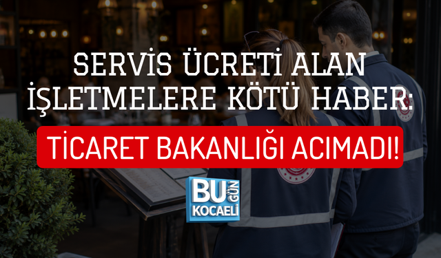 SERVİS ÜCRETİ ALAN İŞLETMELERE KÖTÜ HABER: TİCARET BAKANLIĞI ACIMADI!