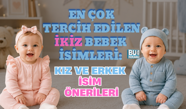 EN ÇOK TERCİH EDİLEN İKİZ BEBEK İSİMLERİ: KIZ VE ERKEK İSİM ÖNERİLERİ