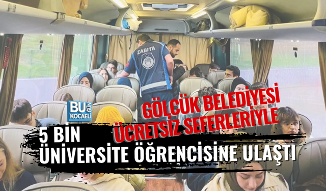 GÖLCÜK BELEDİYESİ ÜCRETSİZ SEFERLERİYLE 5 BİN ÜNİVERSİTE ÖĞRENCİSİNE ULAŞTI
