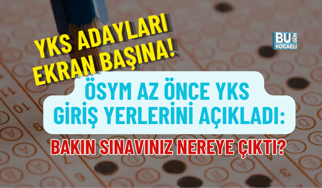 YKS ADAYLARI EKRAN BAŞINA! ÖSYM AZ ÖNCE GİRİŞ YERLERİNİ AÇIKLADI: BAKIN SINAVINIZ NEREYE ÇIKTI?