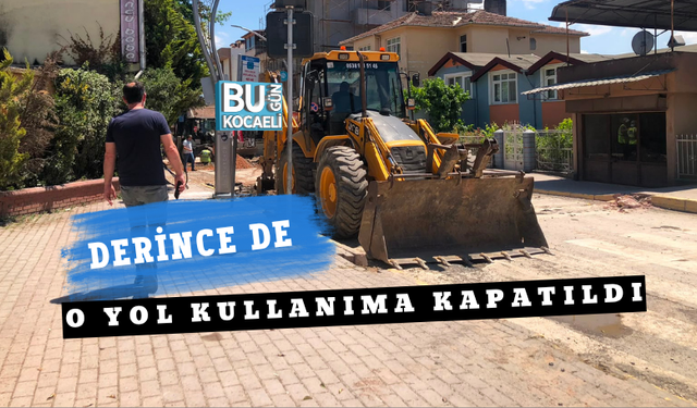 DERİNCE DE O YOL KULLANIMA KAPATILDI