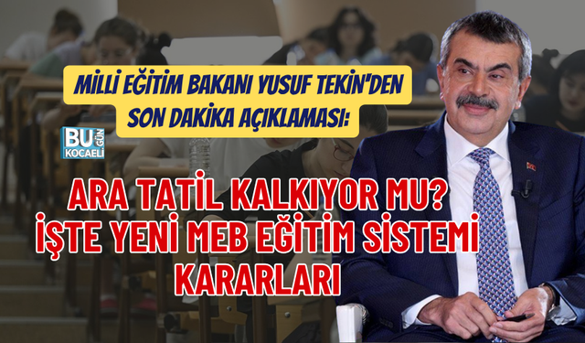 MİLLİ EĞİTİM BAKANI YUSUF TEKİN'DEN SON DAKİKA AÇIKLAMASI: ARA TATİL KALKIYOR MU? İŞTE YENİ MEB EĞİTİM SİSTEMİ KARARLARI