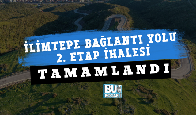 İLİMTEPE BAĞLANTI YOLU 2. ETAP İHALESİ TAMAMLANDI