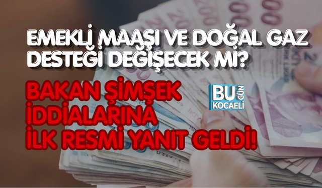 EMEKLİ MAAŞI VE DOĞAL GAZ DESTEĞİ DEĞİŞECEK Mİ? BAKAN ŞİMŞEK İDDİALARINA İLK RESMİ YANIT GELDİ!