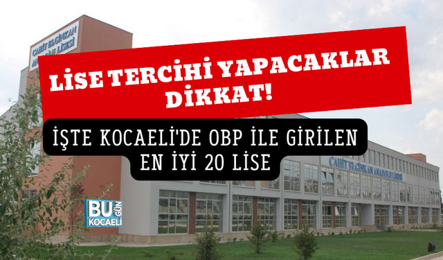 LİSE TERCİHİ YAPACAKLAR DİKKAT! İŞTE KOCAELİ'DE OBP İLE GİRİLEN EN İYİ 20 LİSE