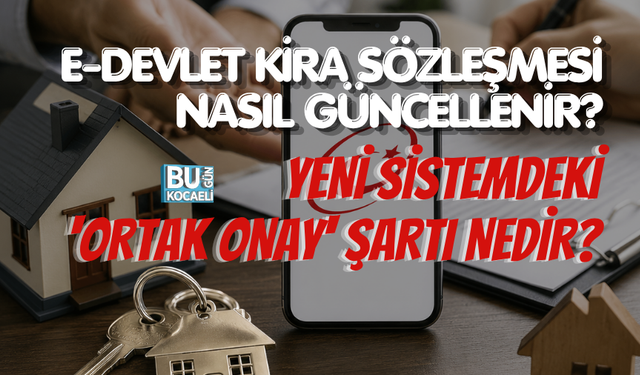 E-DEVLET KİRA SÖZLEŞMESİ NASIL GÜNCELLENİR? YENİ SİSTEMDEKİ 'ORTAK ONAY' ŞARTI NEDİR?