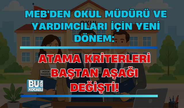 MEB'DEN OKUL MÜDÜRÜ VE YARDIMCILARI İÇİN YENİ DÖNEM: ATAMA KRİTERLERİ BAŞTAN AŞAĞI DEĞİŞTİ!