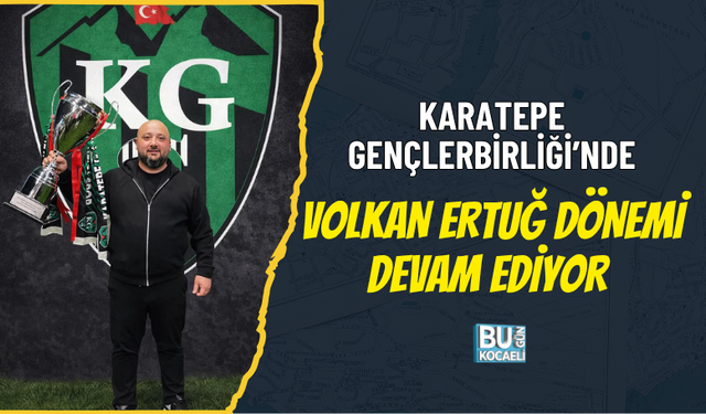 KARATEPE GENÇLERBİRLİĞİ’NDE VOLKAN ERTUĞ DÖNEMİ DEVAM EDİYOR
