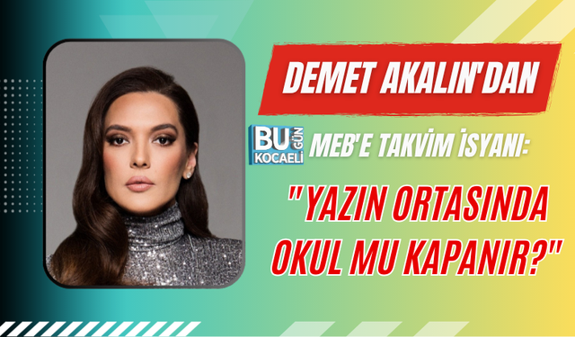 DEMET AKALIN'DAN MEB'E TAKVİM İSYANI: "YAZIN ORTASINDA OKUL MU KAPANIR?"