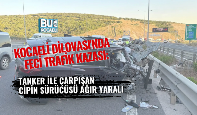 KOCAELİ DİLOVASI'NDA FECİ TRAFİK KAZASI: TANKER İLE ÇARPIŞAN CİPİN SÜRÜCÜSÜ AĞIR YARALI