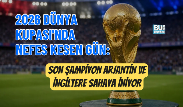 2026 DÜNYA KUPASI'NDA NEFES KESEN GÜN: SON ŞAMPİYON ARJANTİN VE İNGİLTERE SAHAYA İNİYOR