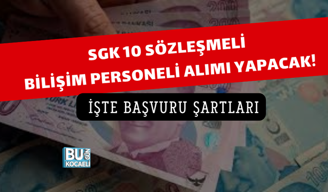 SGK 10 SÖZLEŞMELİ BİLİŞİM PERSONELİ ALIMI YAPACAK! İŞTE BAŞVURU ŞARTLARI
