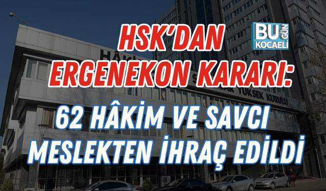 HSK'DAN ERGENEKON KARARI: 62 HÂKİM VE SAVCI MESLEKTEN İHRAÇ EDİLDİ
