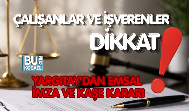 ÇALIŞANLAR VE İŞVERENLER DİKKAT: YARGITAY'DAN EMSAL İMZA VE KAŞE KARARI