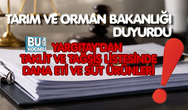 TARIM VE ORMAN BAKANLIĞI DUYURDU: TAKLİT VE TAĞŞİŞ LİSTESİNDE DANA ETİ VE SÜT ÜRÜNLERİ