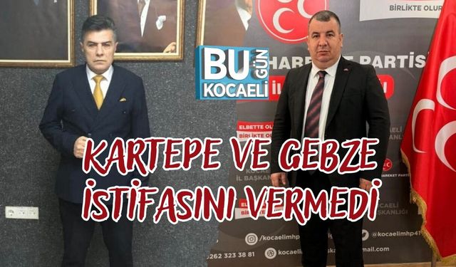 Kartepe ve Gebze İstifasını Vermedi