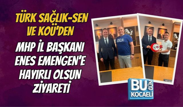 TÜRK SAĞLIK-SEN VE KOÜ’DEN MHP İL BAŞKANI ENES EMENGEN’E HAYIRLI OLSUN ZİYARETİ