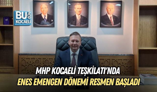 MHP KOCAELİ TEŞKİLATI'NDA ENES EMENGEN DÖNEMİ RESMEN BAŞLADI
