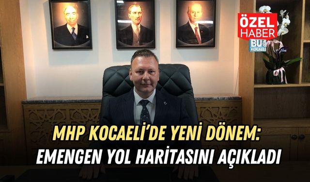 MHP KOCAELİ’DE YENİ DÖNEM: EMENGEN YOL HARİTASINI AÇIKLADI
