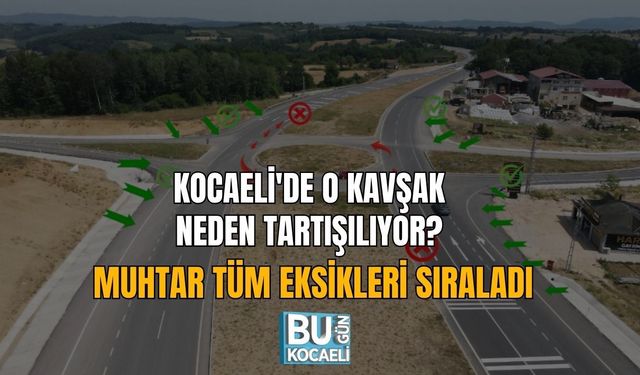 KOCAELİ'DE O KAVŞAK NEDEN TARTIŞILIYOR? MUHTAR TÜM EKSİKLERİ SIRALADI