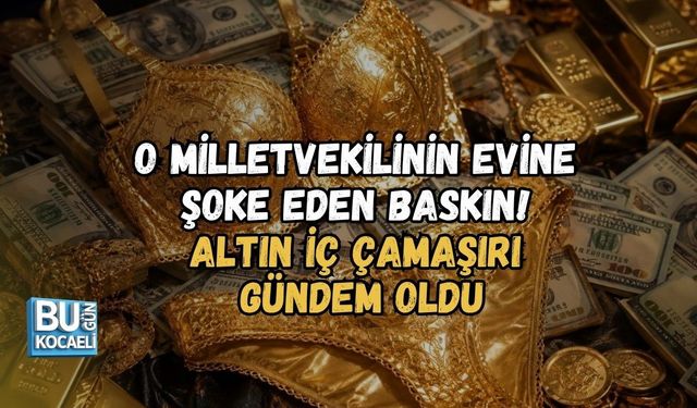 O MİLLETVEKİLİNİN EVİNE ŞOKE EDEN BASKIN! ALTIN İÇ ÇAMAŞIRI GÜNDEM OLDU