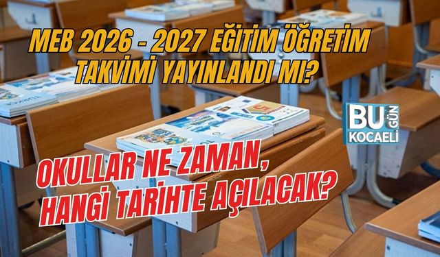MEB 2026 - 2027 EĞİTİM ÖĞRETİM TAKVİMİ YAYINLANDI MI? OKULLAR NE ZAMAN, HANGİ TARİHTE AÇILACAK?