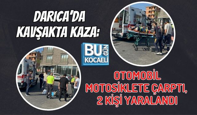 DARICA’DA KAVŞAKTA KAZA: OTOMOBİL MOTOSİKLETE ÇARPTI, 2 KİŞİ YARALANDI