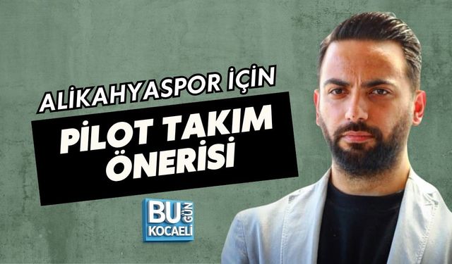 ALİKAHYASPOR İÇİN PİLOT TAKIM ÖNERİSİ