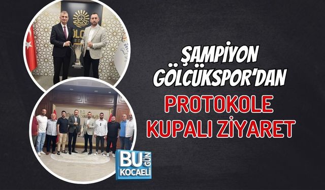 ŞAMPİYON GÖLCÜKSPOR’DAN PROTOKOLE KUPALI ZİYARET