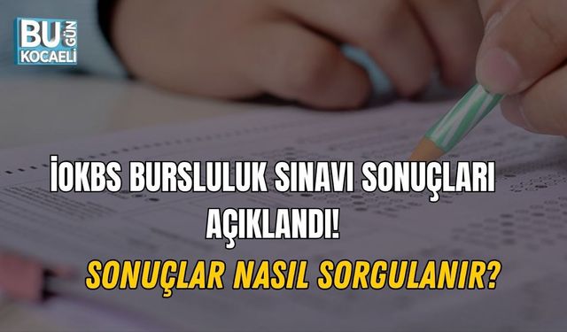 İOKBS BURSLULUK SINAVI SONUÇLARI AÇIKLANDI! SONUÇLAR NASIL SORGULANIR?
