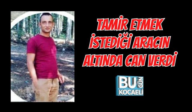 TAMİR ETMEK İSTEDİĞİ ARACIN ALTINDA CAN VERDİ