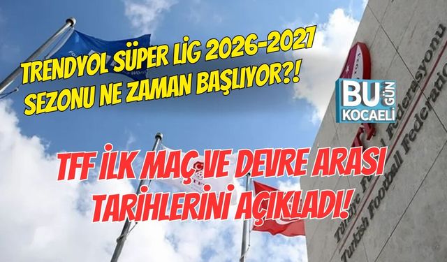 TRENDYOL SÜPER LİG 2026-2027 SEZONU NE ZAMAN BAŞLIYOR? TFF İLK MAÇ VE DEVRE ARASI TARİHLERİNİ AÇIKLADI!