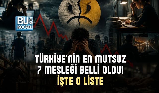 TÜRKİYE'NİN EN MUTSUZ 7 MESLEĞİ BELLİ OLDU! İŞTE O LİSTE