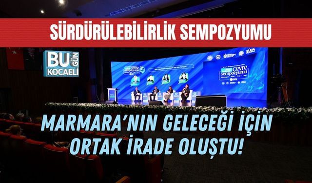 MARMARA'NIN GELECEĞİ İÇİN ORTAK İRADE OLUŞTU!
