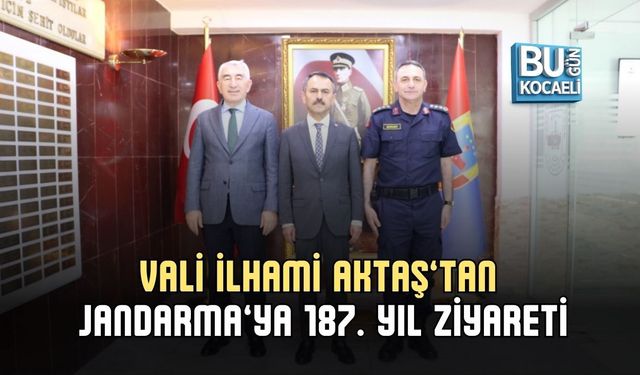 VALİ İLHAMİ AKTAŞ’TAN JANDARMA’YA 187. YIL ZİYARETİ