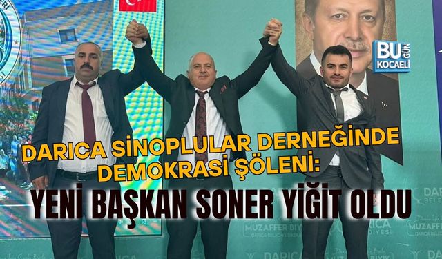 DARICA SİNOPLULAR DERNEĞİNDE DEMOKRASİ ŞÖLENİ: YENİ BAŞKAN SONER YİĞİT OLDU
