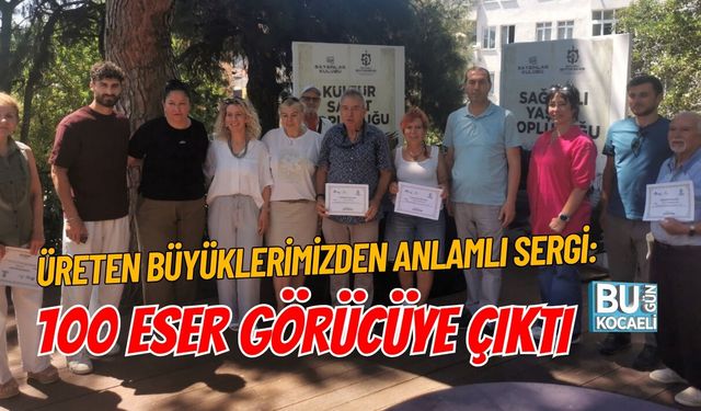 ÜRETEN BÜYÜKLERİMİZDEN ANLAMLI SERGİ: 100 ESER GÖRÜCÜYE ÇIKTI
