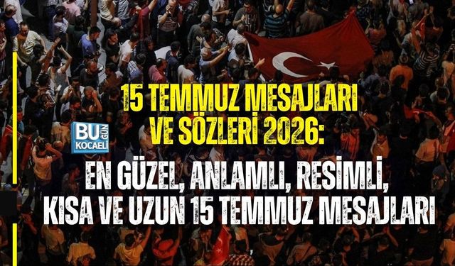 15 TEMMUZ MESAJLARI VE SÖZLERİ 2026: EN GÜZEL, ANLAMLI, RESİMLİ, KISA VE UZUN 15 TEMMUZ MESAJLARI