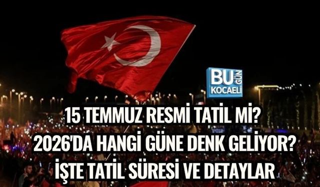 15 TEMMUZ RESMİ TATİL Mİ? 2026'DA HANGİ GÜNE DENK GELİYOR? İŞTE TATİL SÜRESİ VE DETAYLAR