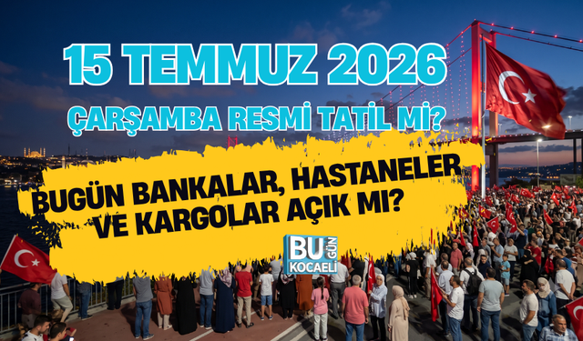 15 TEMMUZ 2026 ÇARŞAMBA RESMİ TATİL Mİ? BUGÜN BANKALAR, HASTANELER VE KARGOLAR AÇIK MI?
