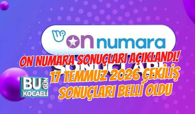 ON NUMARA SONUÇLARI AÇIKLANDI! 17 TEMMUZ 2026 ÇEKİLİŞ SONUÇLARI BELLİ OLDU
