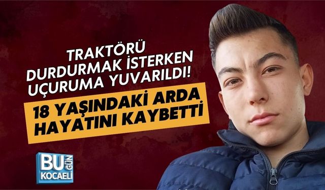 TRAKTÖRÜ DURDURMAK İSTERKEN UÇURUMA YUVARILDI! 18 YAŞINDAKİ ARDA ÇAMTEPE HAYATINI KAYBETTİ