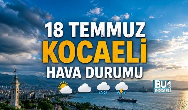 18 TEMMUZ KOCAELİ HAVA DURUMU