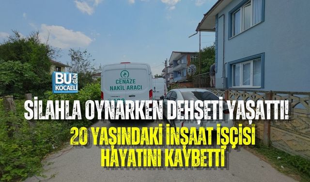 SİLAHLA OYNARKEN DEHŞETİ YAŞATTI! 20 YAŞINDAKİ İNŞAAT İŞÇİSİ HAYATINI KAYBETTİ