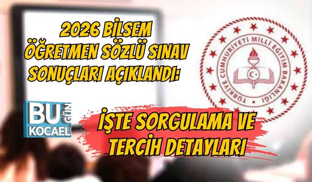 2026 BİLSEM ÖĞRETMEN SÖZLÜ SINAV SONUÇLARI AÇIKLANDI: İŞTE SORGULAMA VE TERCİH DETAYLARI